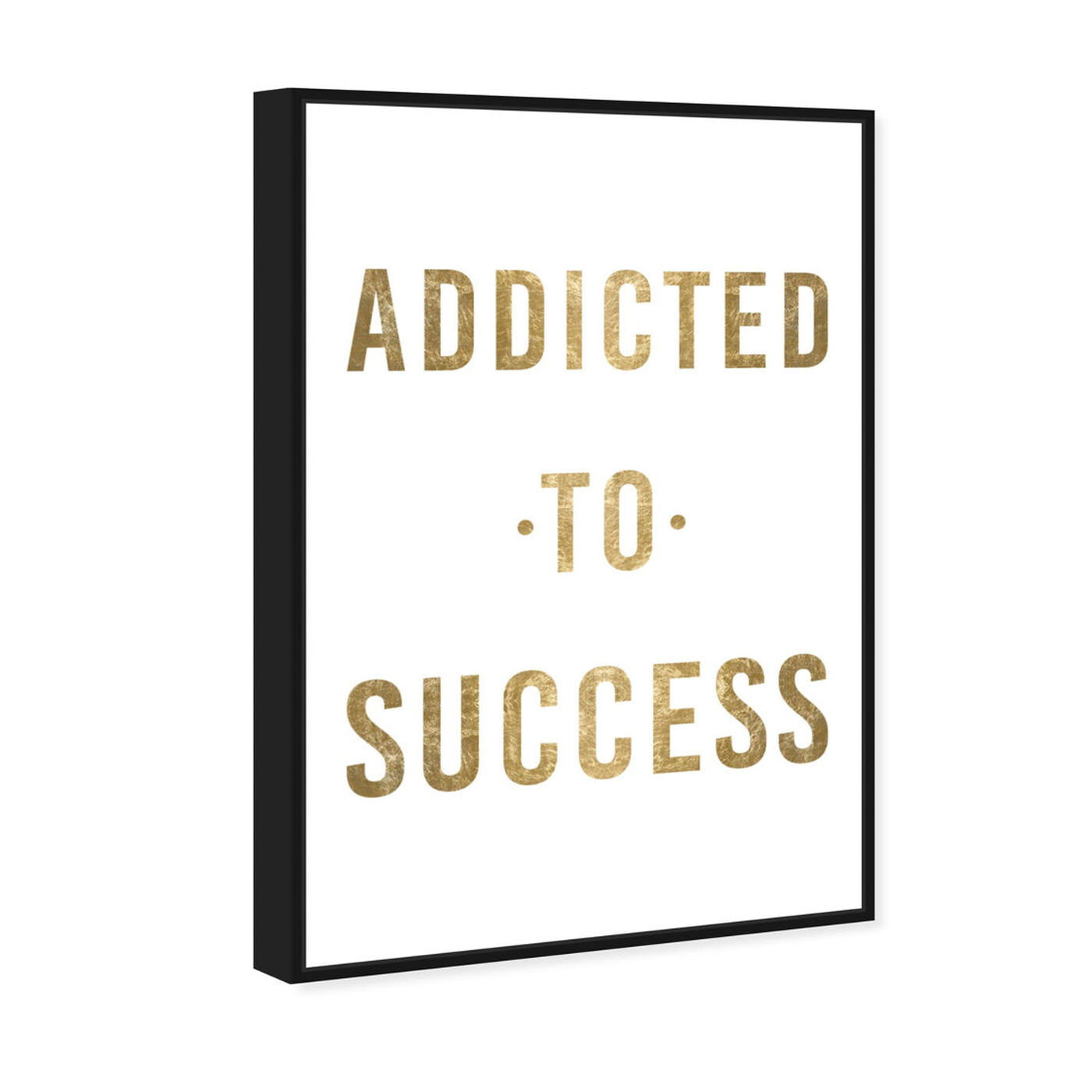 Angled view of Addicted to Success Gold Metallic featuring typography and quotes and motivational quotes and sayings art.